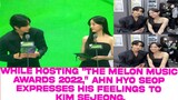 While hosting "The Melon Music Awards 2022," Ahn Hyo Seop expresses his feelings to Kim Sejeong.
