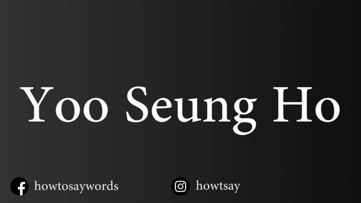 How To Pronounce Yoo Seung Ho 유승호