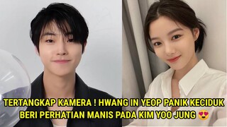 TERTANGKAP KAMERA ! HWANG IN YEOP PANIK KECIDUK BERI PERHATIAN MANIS PADA KIM YOO JUNG 😍💛