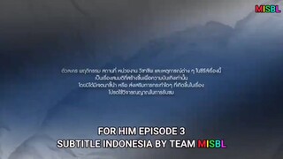 EPISODE. 3 INDO SUB #FORHIM