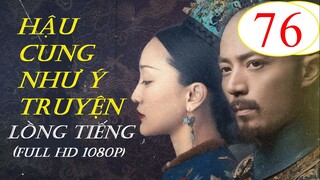 [FULL HD] Hậu Cung Như Ý Truyện - Tập 76 | Lồng Tiếng