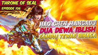 HAO CHEN MENGADU DUA DEWA IBLISH SAMPAI TEWAS TAK TERSISA | ALUR CERITA THRONE OF SEAL | EPS 106