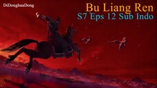 Bu Liang Ren S7 Eps 12 Sub Indo