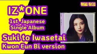 IZ*ONE - Suki to Iwasetai Kwon Eun Bi version Unboxing