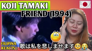KOJI TAMAKI - FRIEND (1994) || FILIPINA FIRST TIME TO REACT