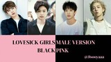 Lovesick Girls (Blackpink) Male Version