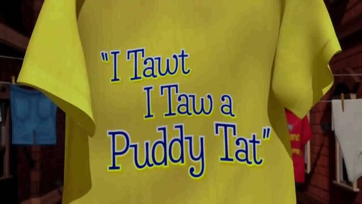 I Tawt I Taw a Puddy Tat ♫♪♬