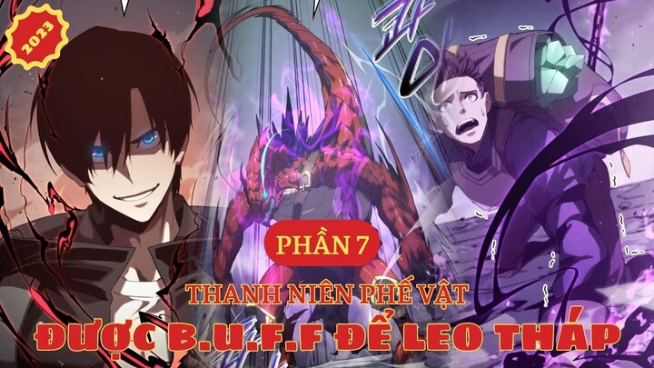 THANH NIÊN PHẾ VẬT ĐƯỢC BUFF ĐỂ LEO THÁP | MỚI NHẤT 2023 | PHẦN 7 #HUYMANHWA #reviewtruyentranh