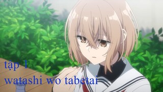 Phim Watashi wo Tabetai, Hitodenashi (This Monster Wants to Eat Me) - tập 1 [Vietsub]