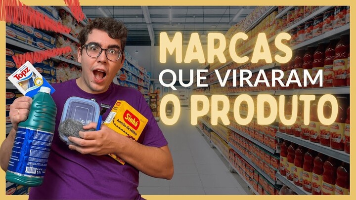 Marcas que ficaram MAIS FAMOSAS que os produtos
