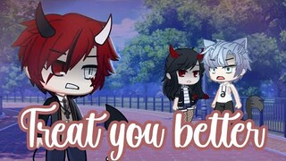 "Treat You better" [Gacha Club]