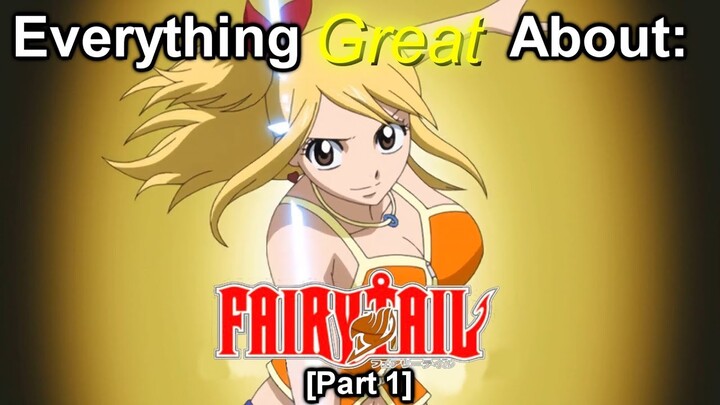 Everything Great About: Fairy Tail | Part 1