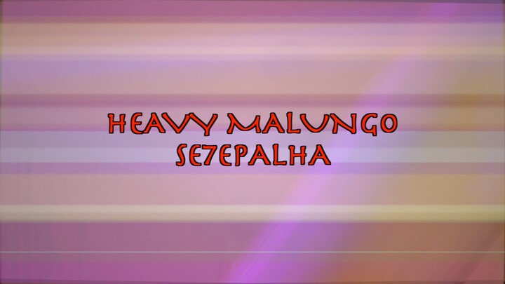 SE7E PALHA - HEAVEN MALUNGO