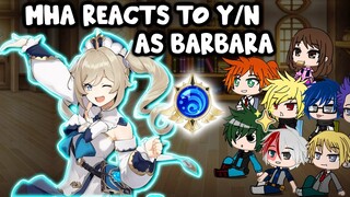 MHA/BNHA Reacts to y/n as Barbara (Genshin Impact) || Gacha Club || Part 5