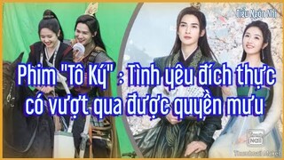 Phim "Tô Ký" : Liệu tình yêu có vượt qua được quyền mưu