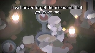 I will never forget the nickname that you game me.