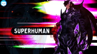 Solo Leveling「AMV」-  Superhuman