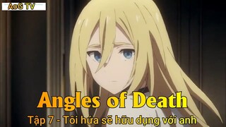 Angles of Death Tập 7 - Tôi hứa sẽ hữu dụng với anh