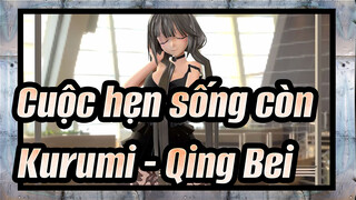 [Cuộc hẹn sống còn] Kurumi - Qing Bei