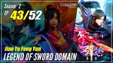 【Jian Yu Feng Yun】 S2 Ep. 43 (83) "Menerobos Menjadi Dewa" - The Legend Of Sword Domain | MultiSub -