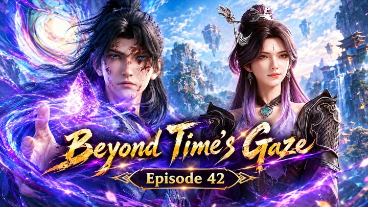 Beyond Time's Gaze Episode 42 (part 2)