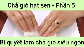 Bí quyết làm Chả giò hạt sen #5