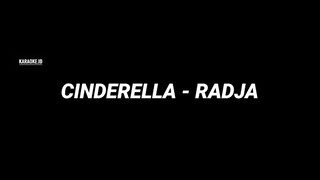 CINDERELLA - RADJA (KARAOKE)