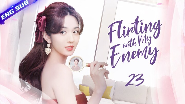 【Multi sub】Flirting with My Enemy EP23 | Zhang Han, Wang Xiaochen | CDrama Base