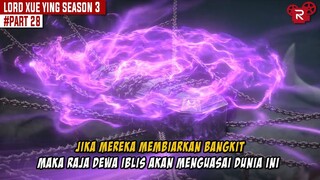 MENGHENTIKAN KEBANGKITAN RAJA DEWA IBLIS - Alur Cerita Lord Xue Ying Part 28