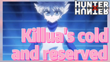 Killua's cold and reserved