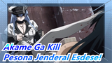 Akame Ga Kill|Kekaisaran terkuat - Pesona Jenderal Esdese!