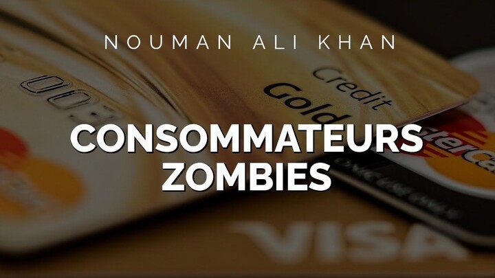 Nouman Ali Khan - CONSOMMATEURS ZOMBIES