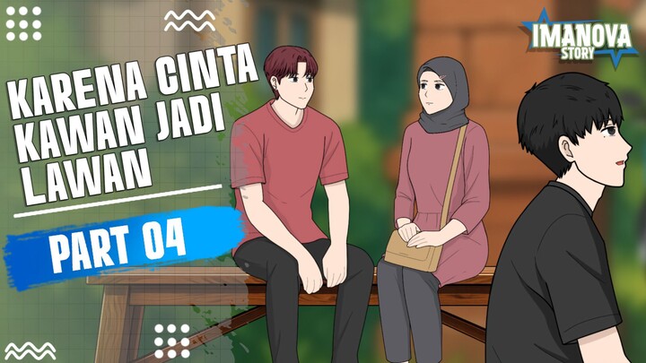 KARENA CINTA KAWAN JADI LAWAN PART 4 -Drama Animasi