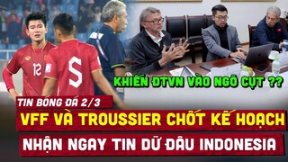 🔴 Tin nóng 2/3 | Vừa chốt kế hoạch đặc biệt với VFF, Ông Troussier nhận ngay tin dữ