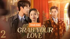Grab Your Love Episode 02 Hindi Dubbed