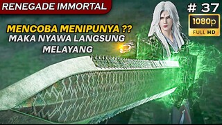 SEKALI MENIPUNYA MAKA NYAWA LANGSUNG BERAKHIR ! - Alur Cerita RENEGADE IMMORTAL PART 37