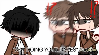 “Aot Doing Your Dares” Part 3. (Final part) ||AOT/SNK|| // - 𝔸ℂ𝕂𝔼ℝ𝕄𝔸ℕ - //