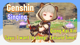 [Genshin  Singing]  [Qiong Kai Xin]  Sayu: I want to sleep!  Leisure time！