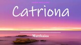 CATRIONA w/lyrics | Matthaios  - I love the way she makes me smile, she makes me smirk (yes, sir)