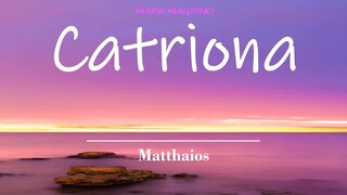 CATRIONA w/lyrics | Matthaios  - I love the way she makes me smile, she makes me smirk (yes, sir)