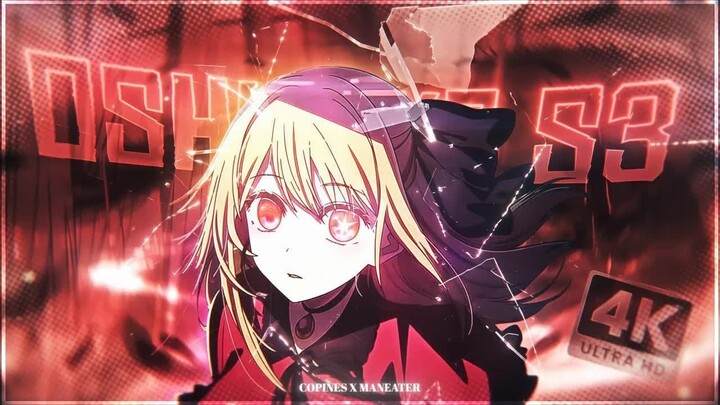 Oshi no Ko - Copines x Maneater  ｜ Ruby 4K Anime Edit!