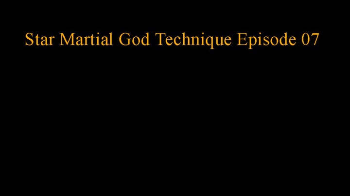 Star_Martial_God_Technique Episode 07