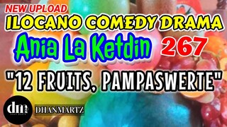 ILOCANO COMEDY DRAMA | 12 FRUITS, PAMPASWERTE | ANIA LA KETDIN 267 | NEW UPLOAD