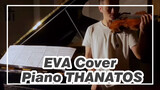 [EVA]THANATOS/Cover Piano &Biola/ Versi Lengkap