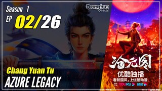 【Chang Yuan Tu】 S1 EP 02 "Menjadi Lebih Kejam Lagi" - Azure Legacy | Sub Indo - 1080P