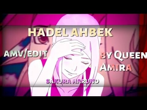 Sakura haruno--Amv/edit "Hadel Ahbek"