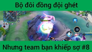 Bộ đôi đồng đội ghét nhưng team bạn khiếp sợ #8