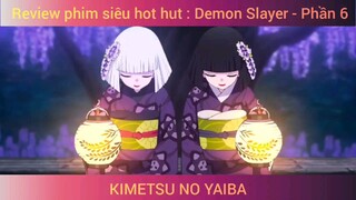 Review phim siêu hot hut : Demon Slayer - Phần 6