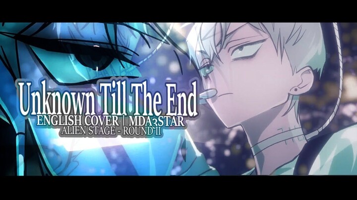 R O U N D 2 | Alien Stage | Unknown : Till The End - YUKiT000【COVER】