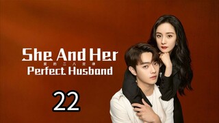 EP.22 | SHE AND HER PERFECT HUSBAND | TAGALOG DUB